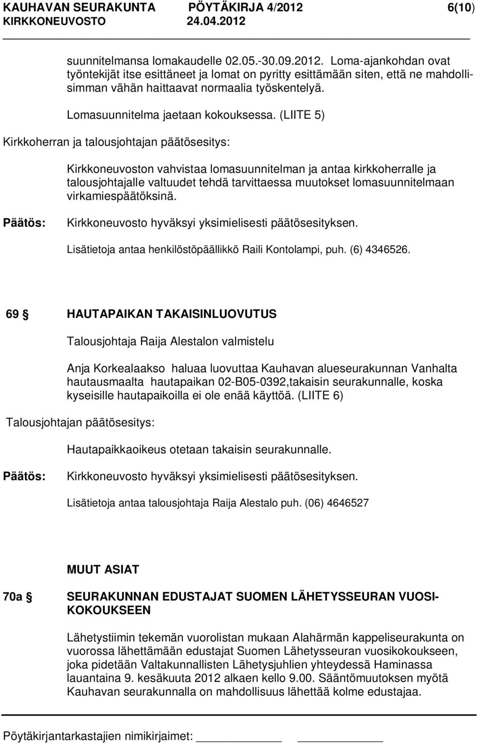 (LIITE 5) Kirkkoherran ja talousjohtajan päätösesitys: Kirkkoneuvoston vahvistaa lomasuunnitelman ja antaa kirkkoherralle ja talousjohtajalle valtuudet tehdä tarvittaessa muutokset lomasuunnitelmaan