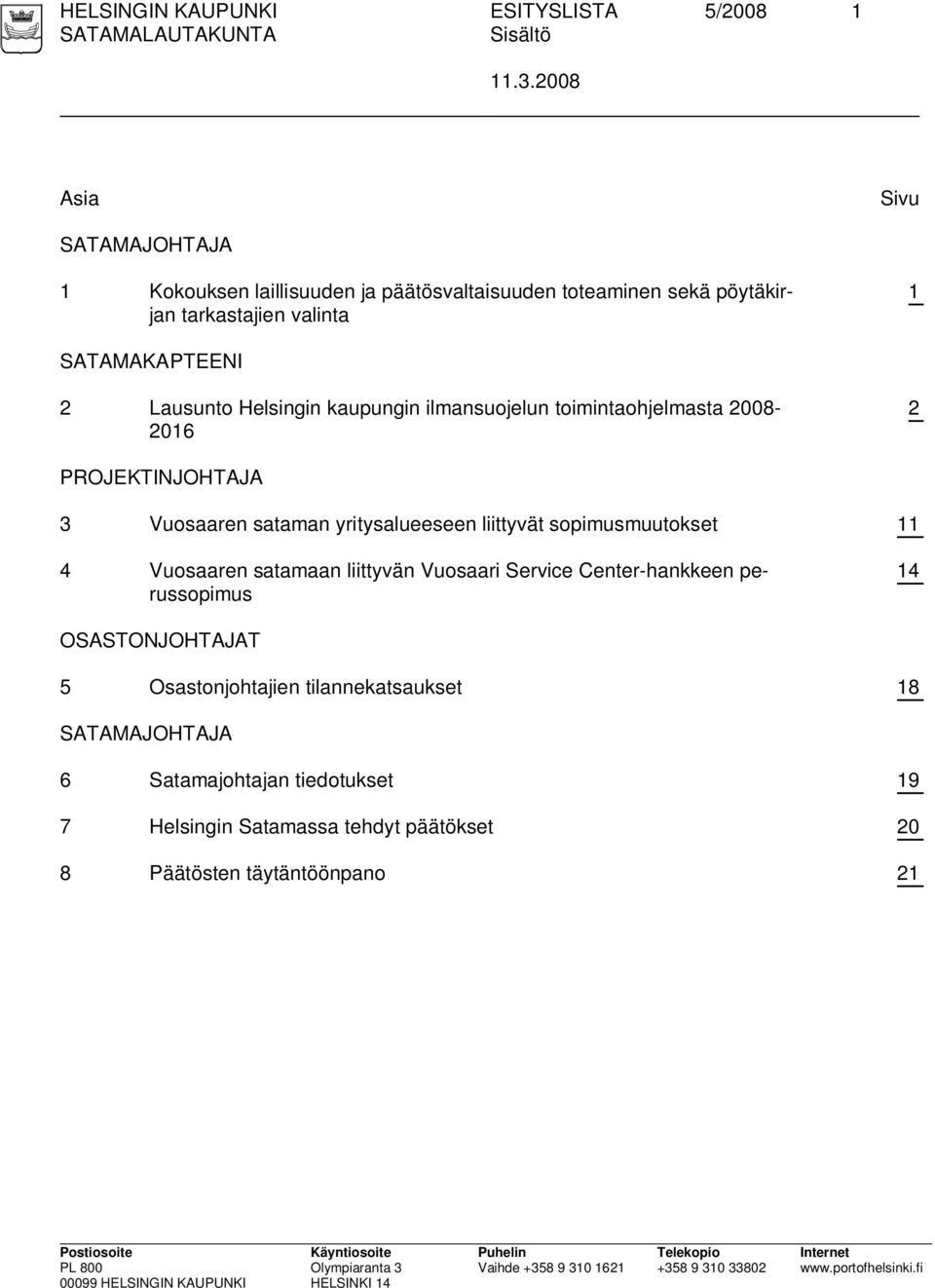 Lausunto Helsingin kaupungin ilmansuojelun toimintaohjelmasta 2008-2016 2 PROJEKTINJOHTAJA 3 Vuosaaren sataman yritysalueeseen liittyvät