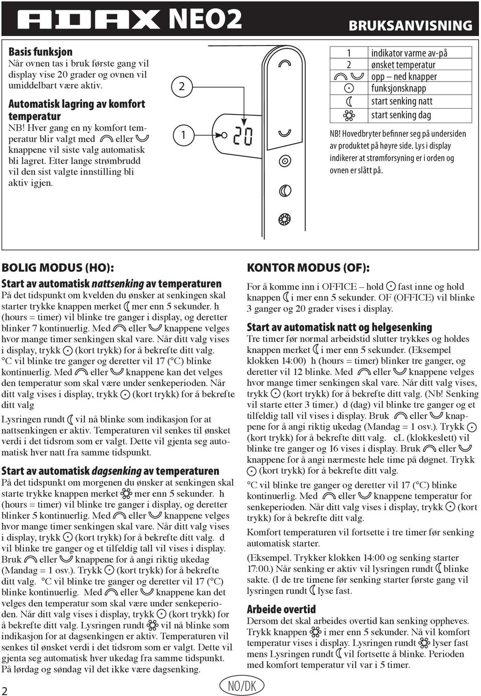 NEO2 2 BRUKSANVISNING indikator varme av-på 2 ønsket temperatur opp ned knapper funksjonsknapp start senking natt start senking dag NB!