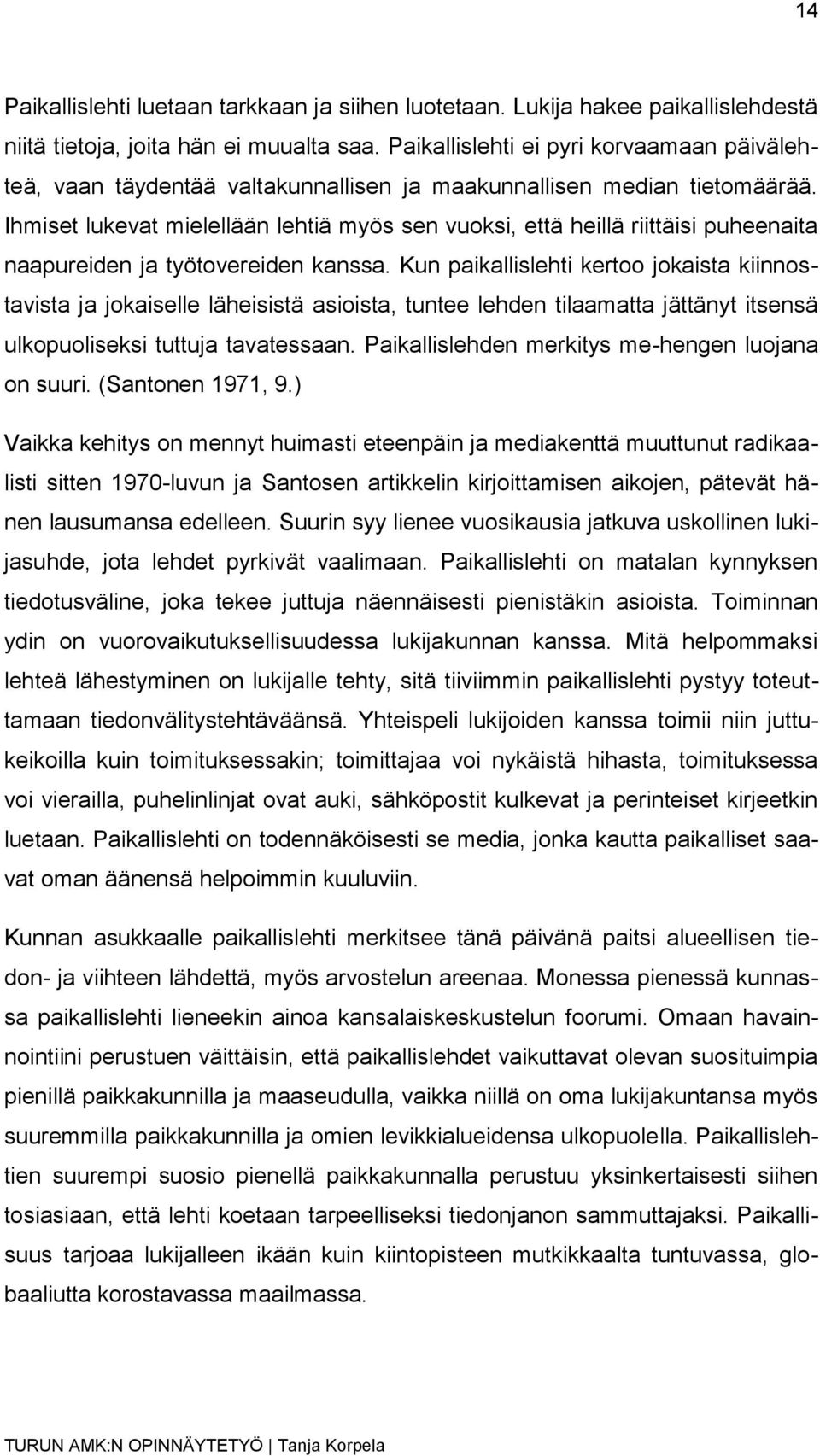 Ihmiset lukevat mielellään lehtiä myös sen vuoksi, että heillä riittäisi puheenaita naapureiden ja työtovereiden kanssa.