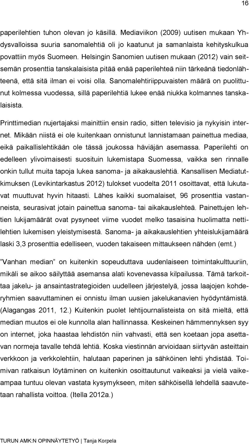 Sanomalehtiriippuvaisten määrä on puolittunut kolmessa vuodessa, sillä paperilehtiä lukee enää niukka kolmannes tanskalaisista.
