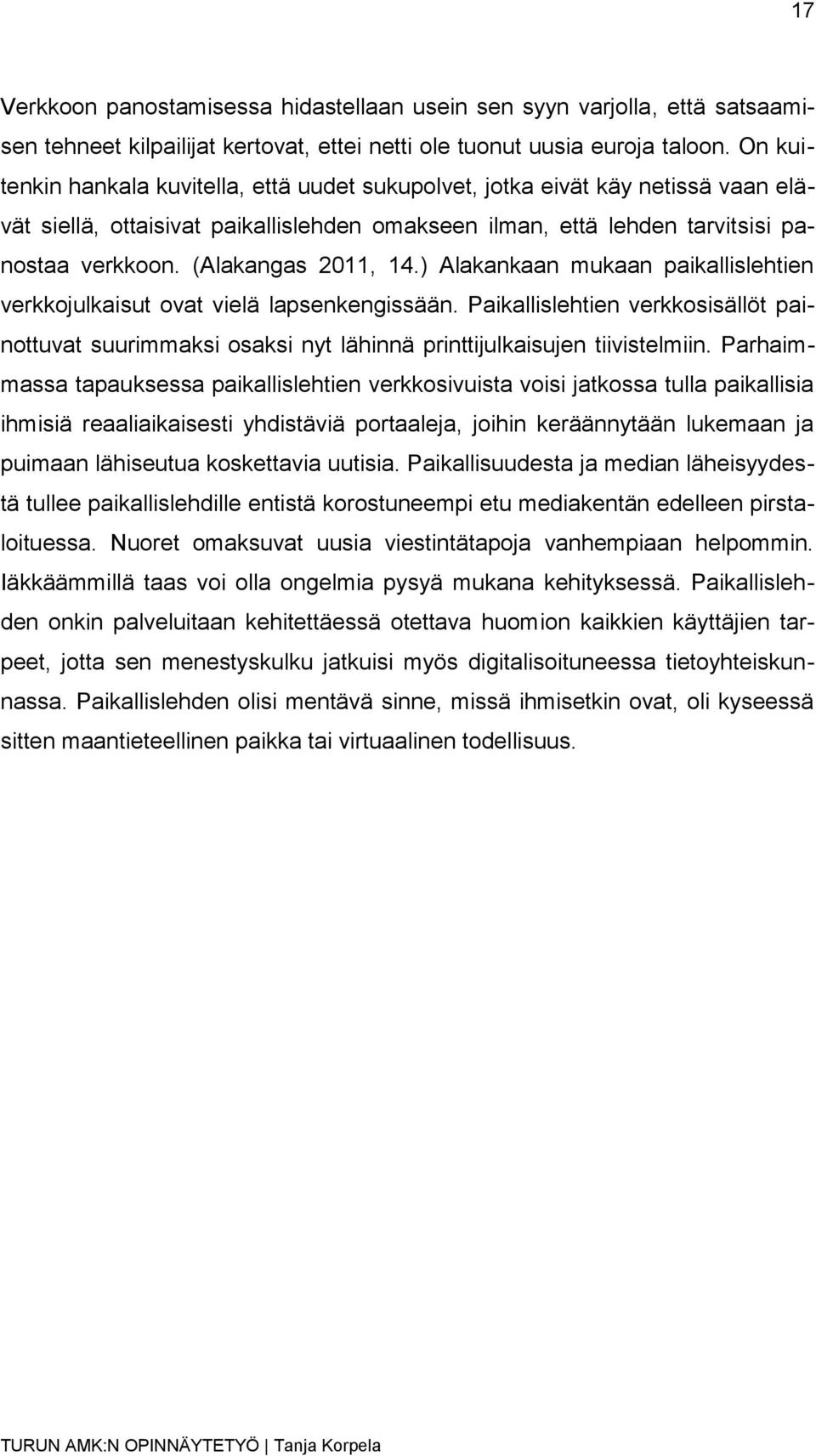 (Alakangas 2011, 14.) Alakankaan mukaan paikallislehtien verkkojulkaisut ovat vielä lapsenkengissään.