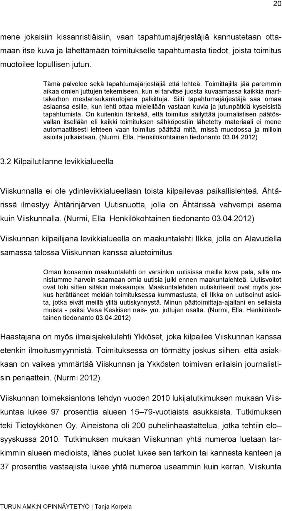 Silti tapahtumajärjestäjä saa omaa asiaansa esille, kun lehti ottaa mielellään vastaan kuvia ja jutunpätkiä kyseisistä tapahtumista.