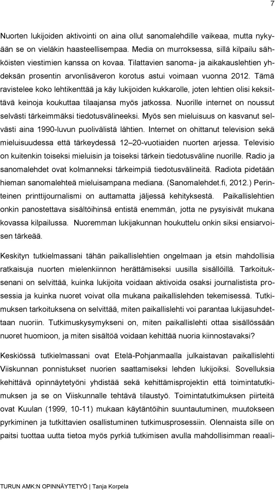 Tämä ravistelee koko lehtikenttää ja käy lukijoiden kukkarolle, joten lehtien olisi keksittävä keinoja koukuttaa tilaajansa myös jatkossa.