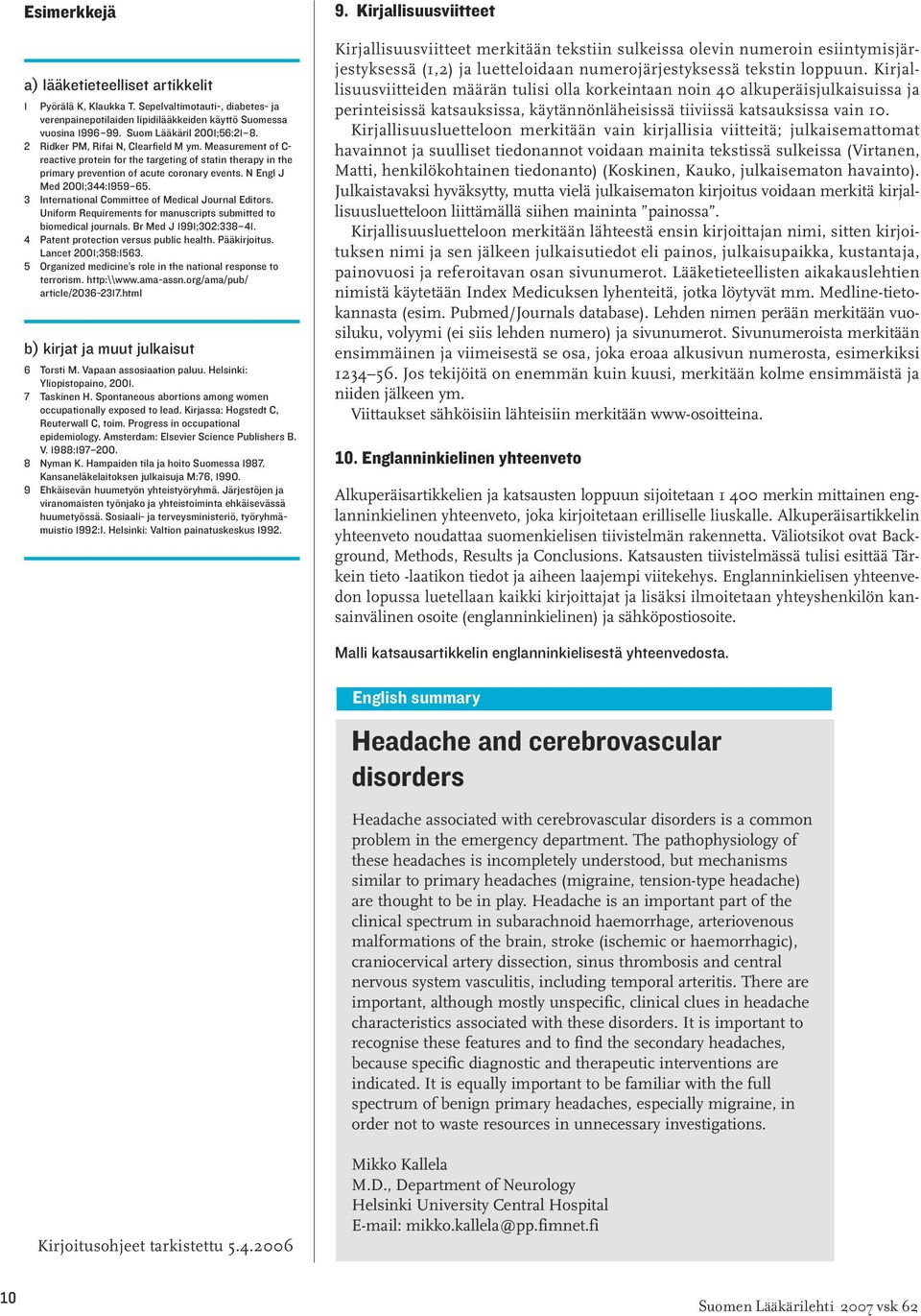 3 International Committee of Medical Journal Editors. Uniform Requirements for manuscripts submitted to biomedical journals. Br Med J 1991;302:338 41. 4 Patent protection versus public health.