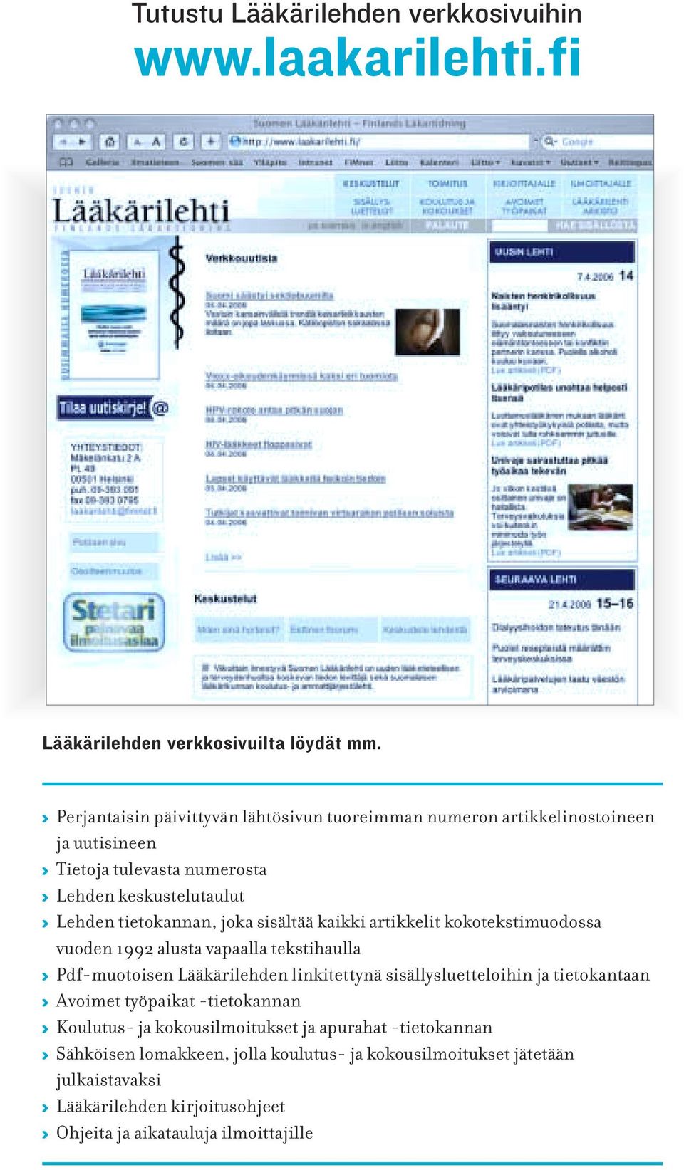 joka sisältää kaikki artikkelit kokotekstimuodossa vuoden 1992 alusta vapaalla tekstihaulla K Pdf-muotoisen Lääkärilehden linkitettynä sisällysluetteloihin ja