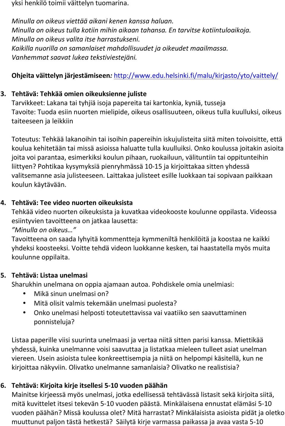 Ohjeita väittelyn järjestämiseen: http://www.edu.helsinki.fi/malu/kirjasto/yto/vaittely/ 3.