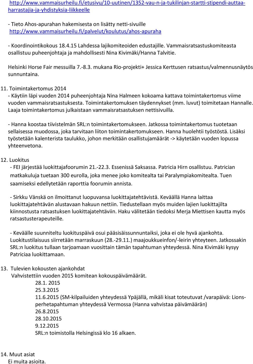 fi/palvelut/koulutus/ahos-apuraha - Koordinointikokous 18.4.15 Lahdessa lajikomiteoiden edustajille. Vammaisratsastuskomiteasta osallistuu puheenjohtaja ja mahdollisesti Nina Kivimäki/Hanna Talvitie.