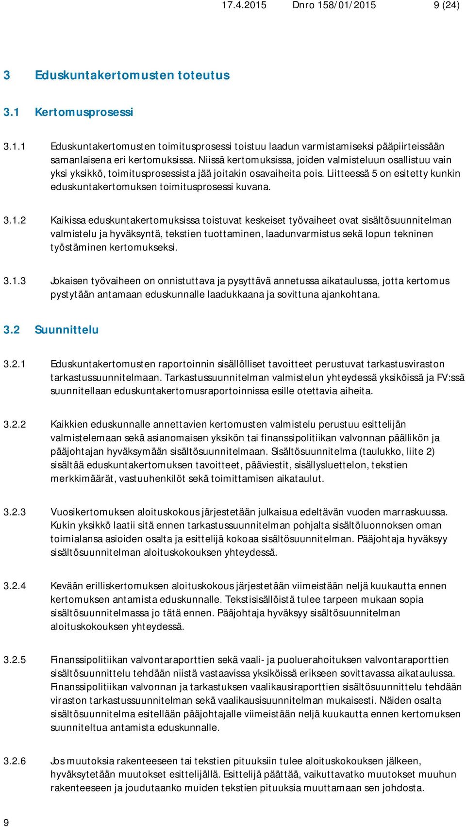 3.1.2 Kaikissa eduskuntakertomuksissa toistuvat keskeiset työvaiheet ovat sisältösuunnitelman valmistelu ja hyväksyntä, tekstien tuottaminen, laadunvarmistus sekä lopun tekninen työstäminen