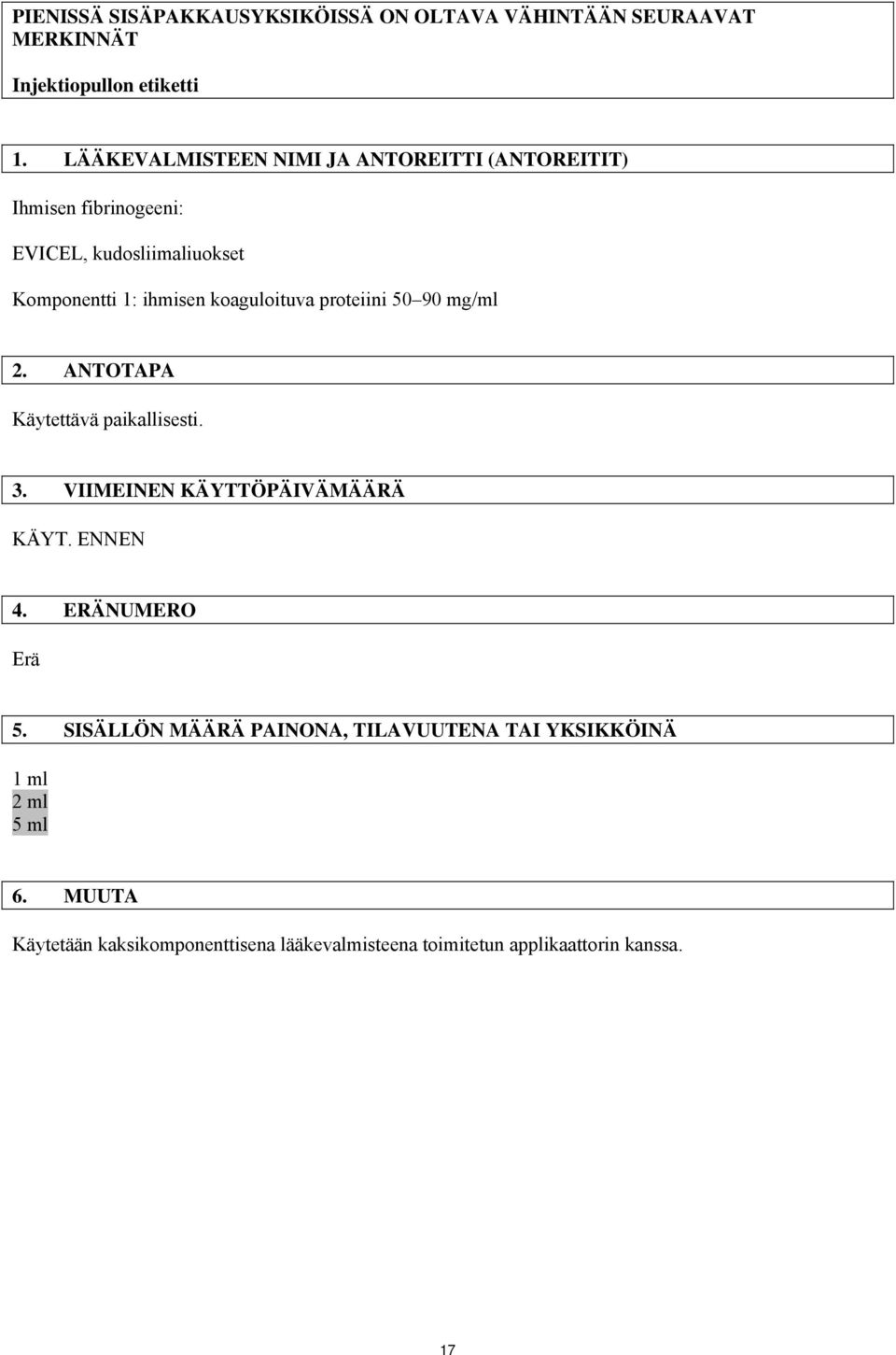 koaguloituva proteiini 50 90 mg/ml 2. ANTOTAPA Käytettävä paikallisesti. 3. VIIMEINEN KÄYTTÖPÄIVÄMÄÄRÄ KÄYT. ENNEN 4.