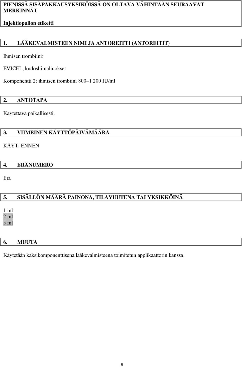 trombiini 800 1 200 IU/ml 2. ANTOTAPA Käytettävä paikallisesti. 3. VIIMEINEN KÄYTTÖPÄIVÄMÄÄRÄ KÄYT. ENNEN 4. ERÄNUMERO Erä 5.