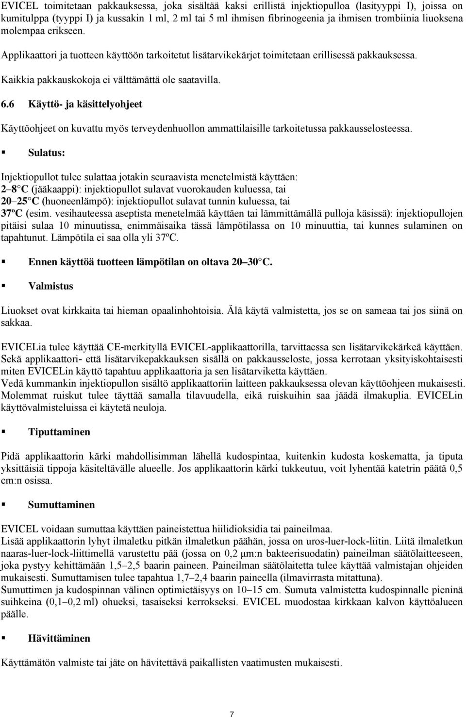 6 Käyttö- ja käsittelyohjeet Käyttöohjeet on kuvattu myös terveydenhuollon ammattilaisille tarkoitetussa pakkausselosteessa.