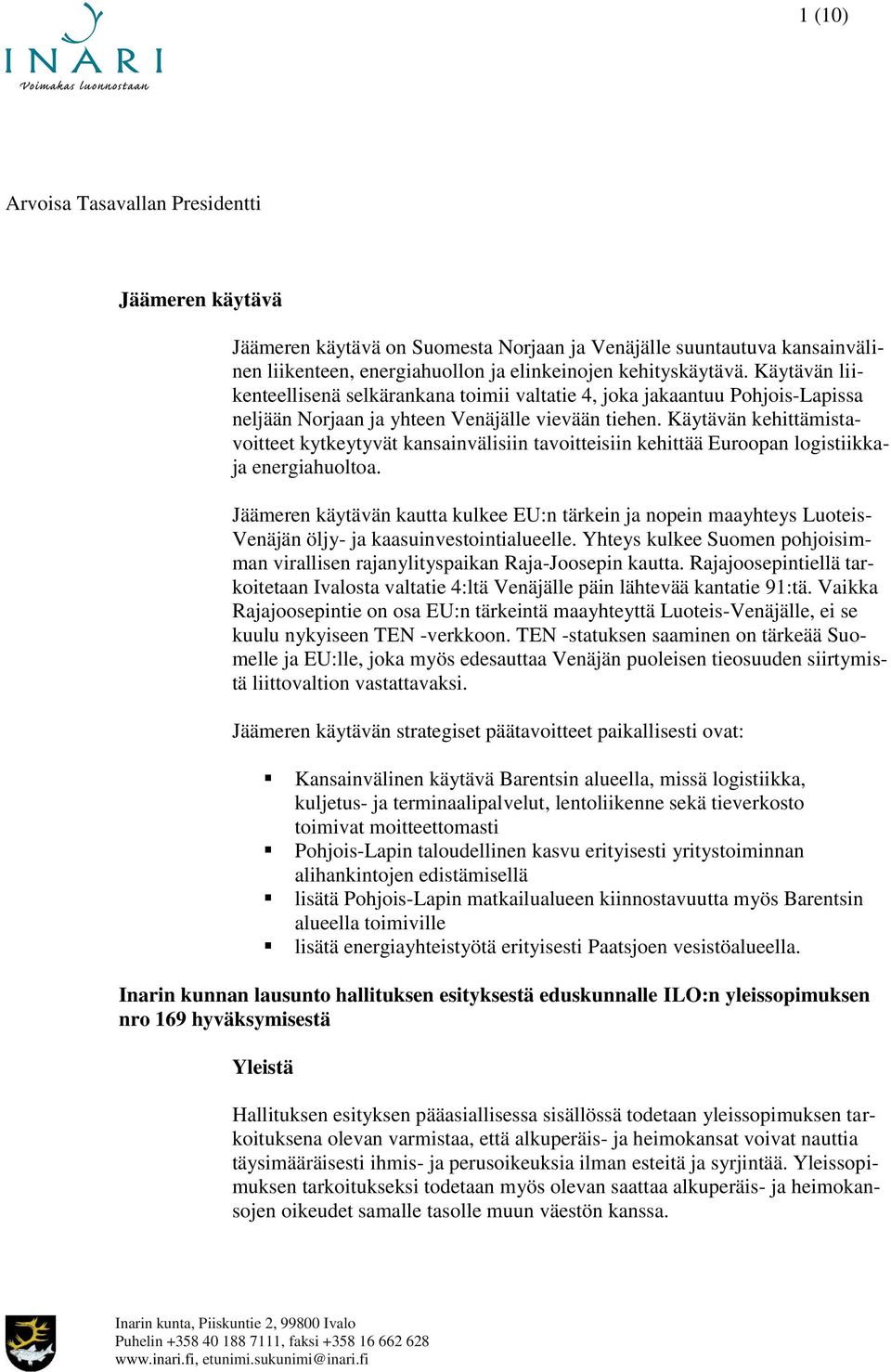 Käytävän kehittämistavoitteet kytkeytyvät kansainvälisiin tavoitteisiin kehittää Euroopan logistiikkaja energiahuoltoa.