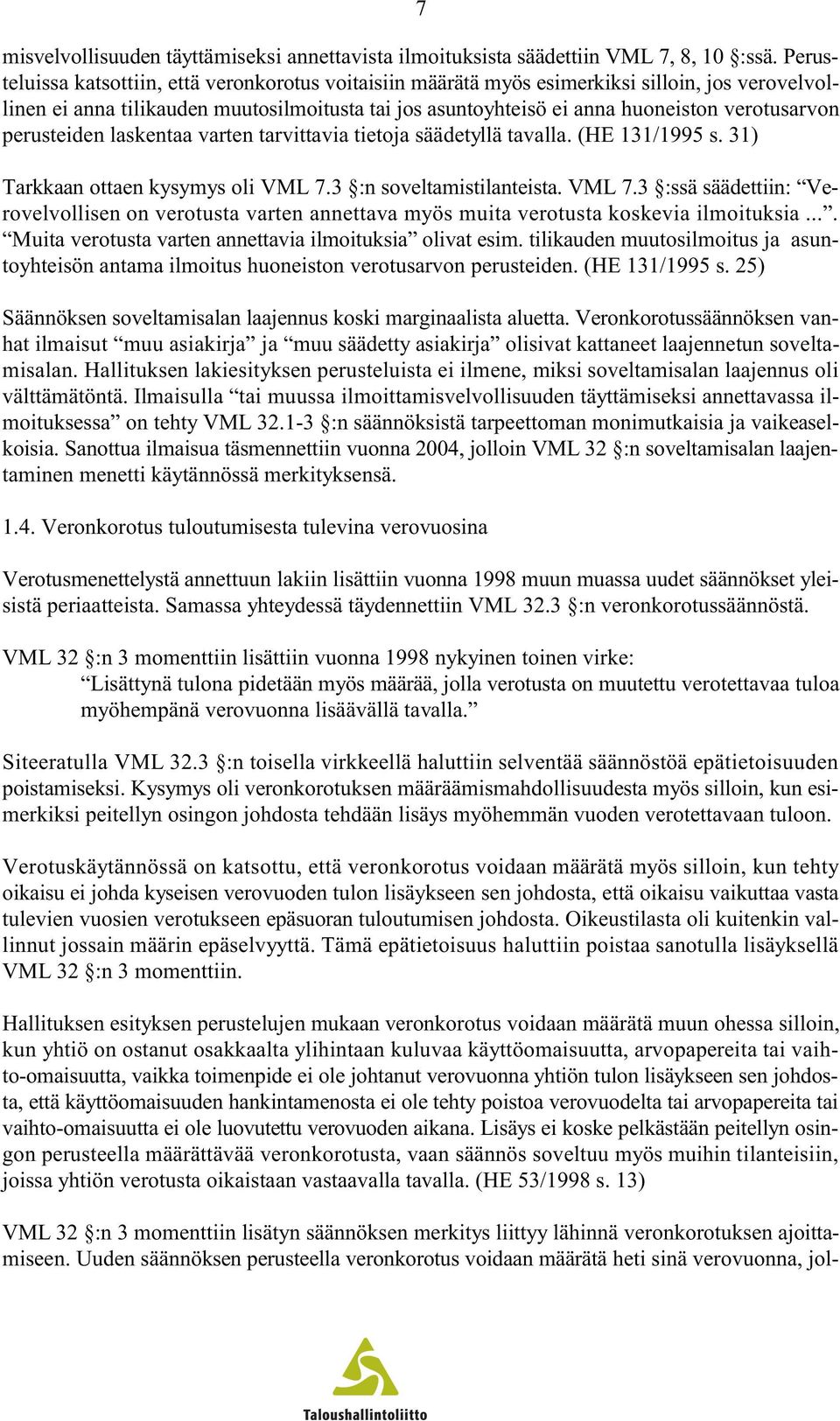 perusteiden laskentaa varten tarvittavia tietoja säädetyllä tavalla. (HE 131/1995 s. 31) Tarkkaan ottaen kysymys oli VML 7.