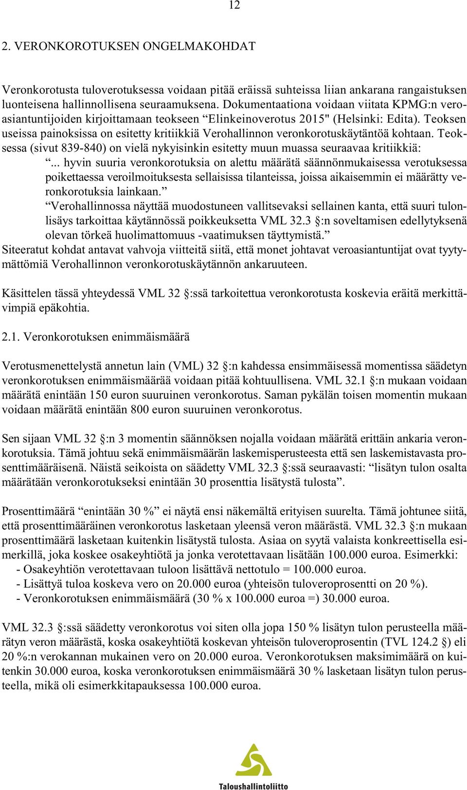 Teoksen useissa painoksissa on esitetty kritiikkiä Verohallinnon veronkorotuskäytäntöä kohtaan. Teoksessa (sivut 839-840) on vielä nykyisinkin esitetty muun muassa seuraavaa kritiikkiä:.