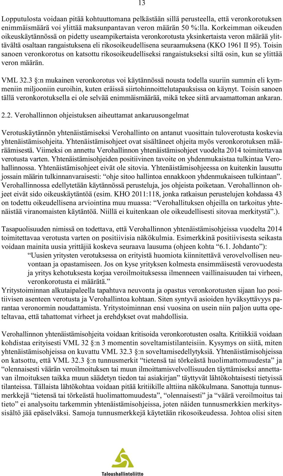 Toisin sanoen veronkorotus on katsottu rikosoikeudelliseksi rangaistukseksi siltä osin, kun se ylittää veron määrän. VML 32.