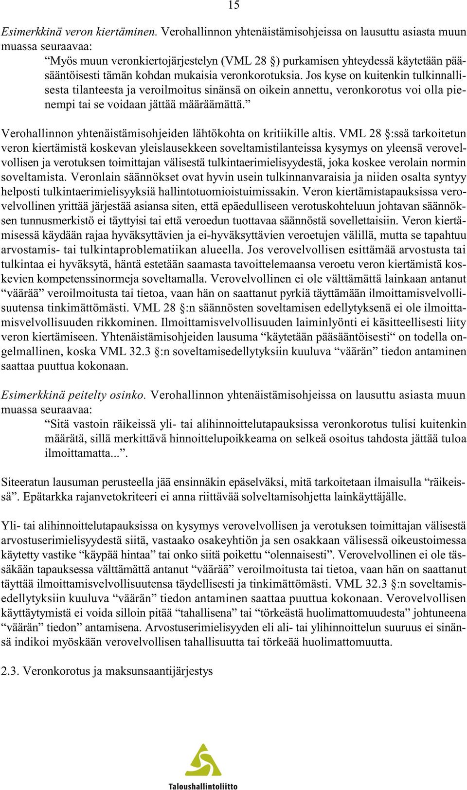 veronkorotuksia. Jos kyse on kuitenkin tulkinnallisesta tilanteesta ja veroilmoitus sinänsä on oikein annettu, veronkorotus voi olla pienempi tai se voidaan jättää määräämättä.