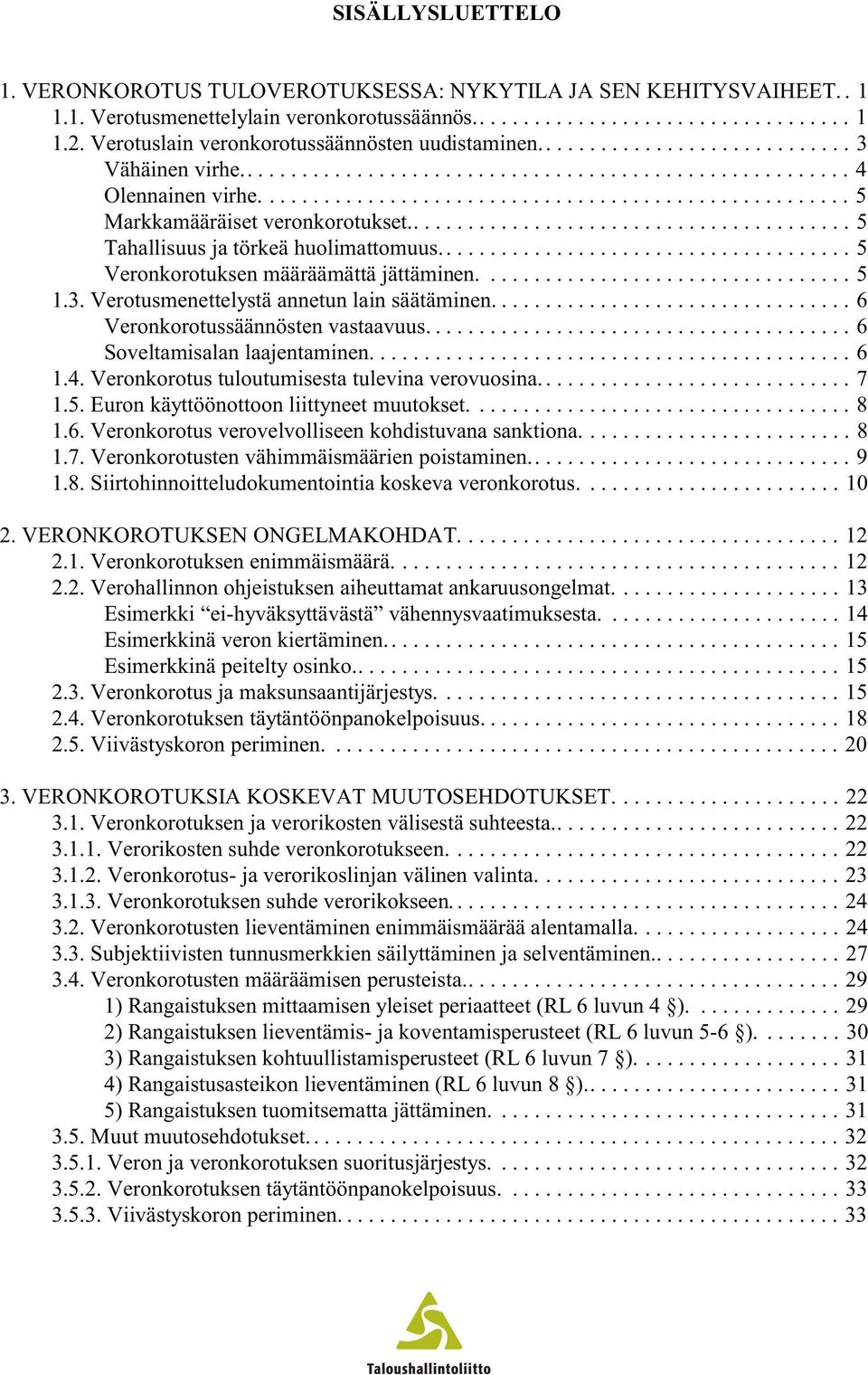 ..................................... 5 Veronkorotuksen määräämättä jättäminen.................................. 5 1.3. Verotusmenettelystä annetun lain säätäminen.