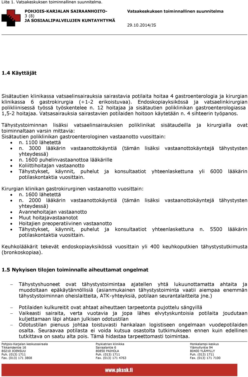 Vatsasairauksia sairastavien potilaiden hoitoon käytetään n. 4 sihteerin työpanos.