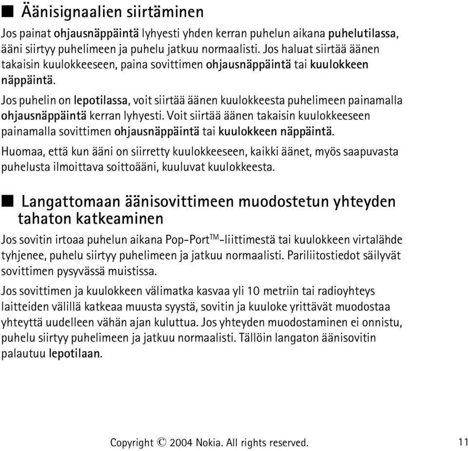 Jos puhelin on lepotilassa, voit siirtää äänen kuulokkeesta puhelimeen painamalla ohjausnäppäintä kerran lyhyesti.