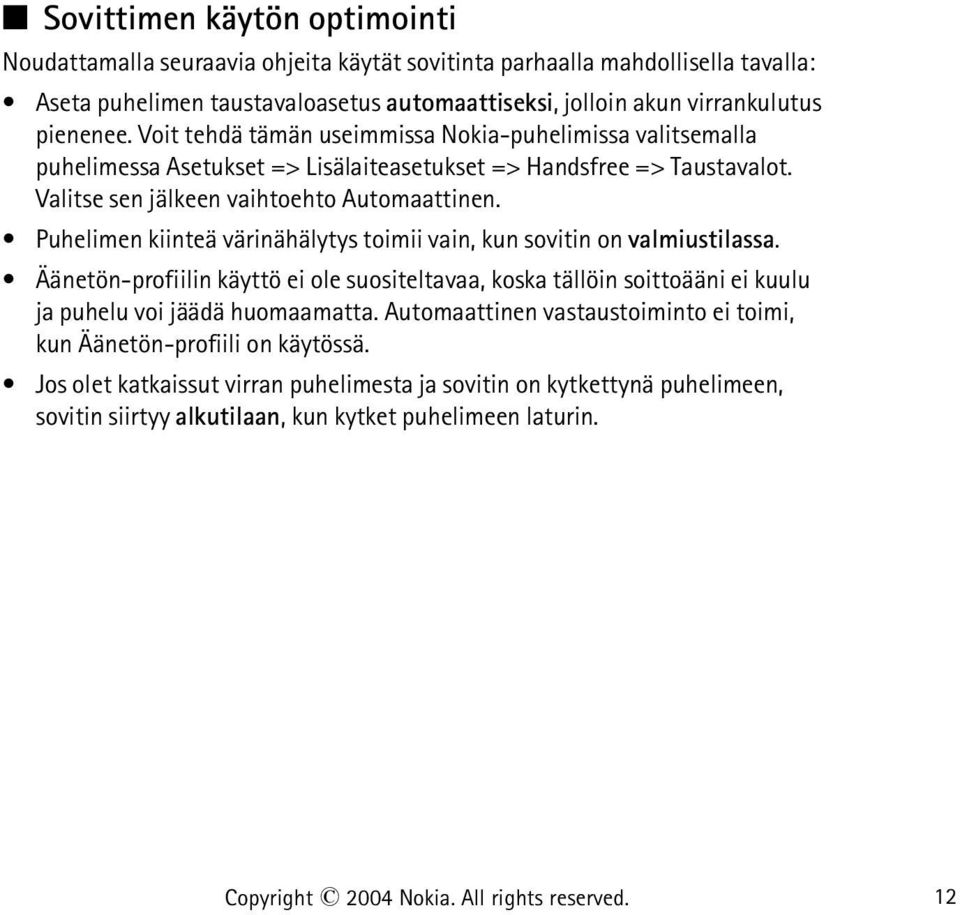 Puhelimen kiinteä värinähälytys toimii vain, kun sovitin on valmiustilassa. Äänetön-profiilin käyttö ei ole suositeltavaa, koska tällöin soittoääni ei kuulu ja puhelu voi jäädä huomaamatta.