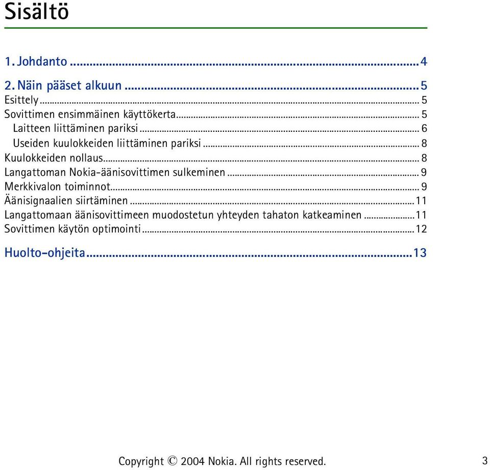 .. 8 Langattoman Nokia-äänisovittimen sulkeminen... 9 Merkkivalon toiminnot... 9 Äänisignaalien siirtäminen.