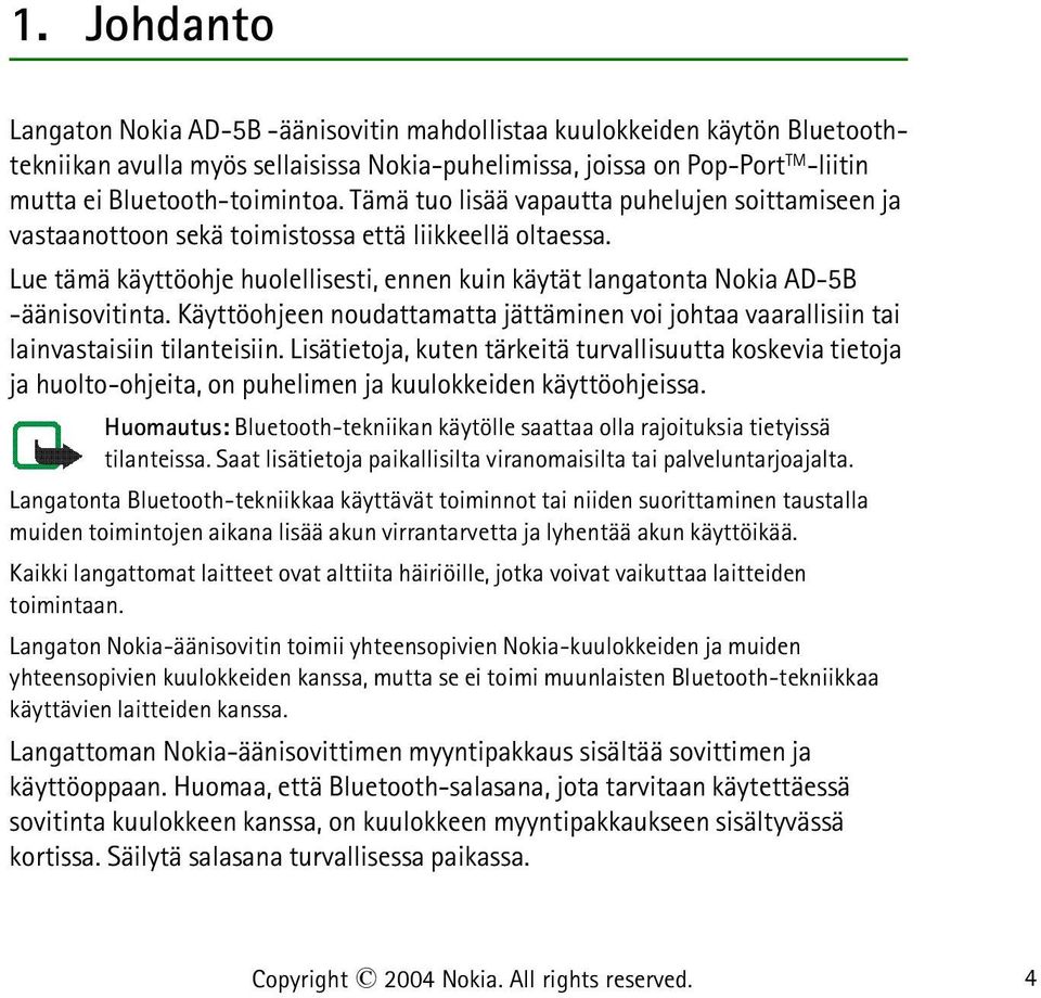 Käyttöohjeen noudattamatta jättäminen voi johtaa vaarallisiin tai lainvastaisiin tilanteisiin.
