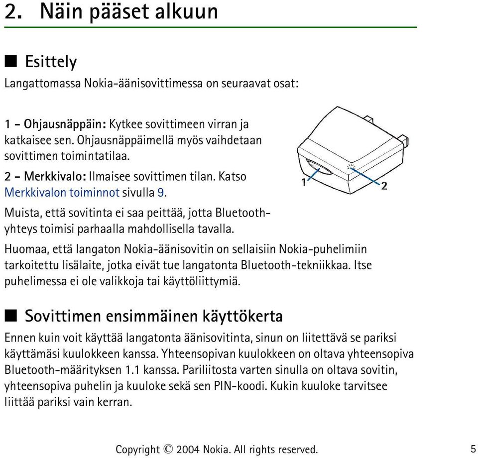Muista, että sovitinta ei saa peittää, jotta Bluetoothyhteys toimisi parhaalla mahdollisella tavalla.