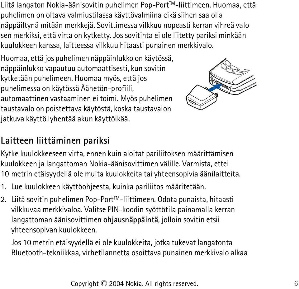 Huomaa, että jos puhelimen näppäinlukko on käytössä, näppäinlukko vapautuu automaattisesti, kun sovitin kytketään puhelimeen.