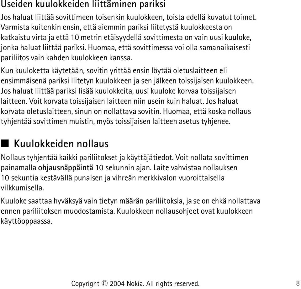 Huomaa, että sovittimessa voi olla samanaikaisesti pariliitos vain kahden kuulokkeen kanssa.