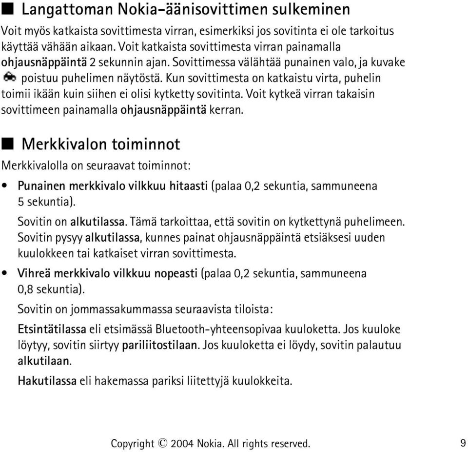 Kun sovittimesta on katkaistu virta, puhelin toimii ikään kuin siihen ei olisi kytketty sovitinta. Voit kytkeä virran takaisin sovittimeen painamalla ohjausnäppäintä kerran.