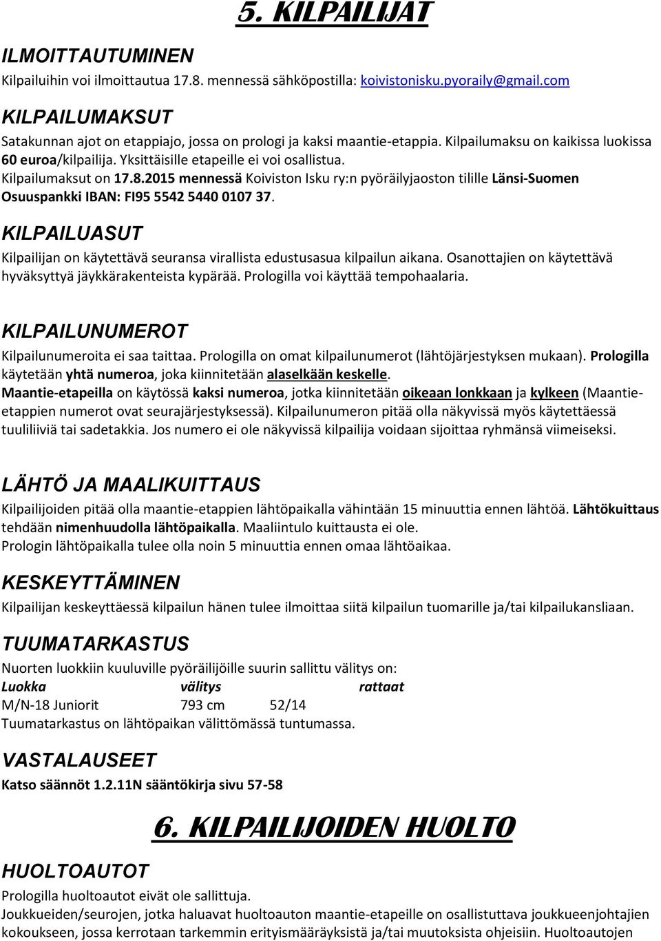 Kilpailumaksut on 17.8.2015 mennessä Koiviston Isku ry:n pyöräilyjaoston tilille Länsi-Suomen Osuuspankki IBAN: FI95 5542 5440 0107 37.