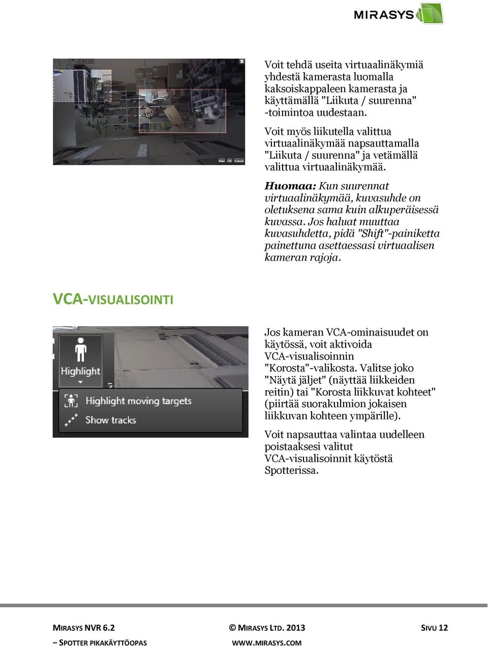 Huomaa: Kun suurennat virtuaalinäkymää, kuvasuhde on oletuksena sama kuin alkuperäisessä kuvassa.