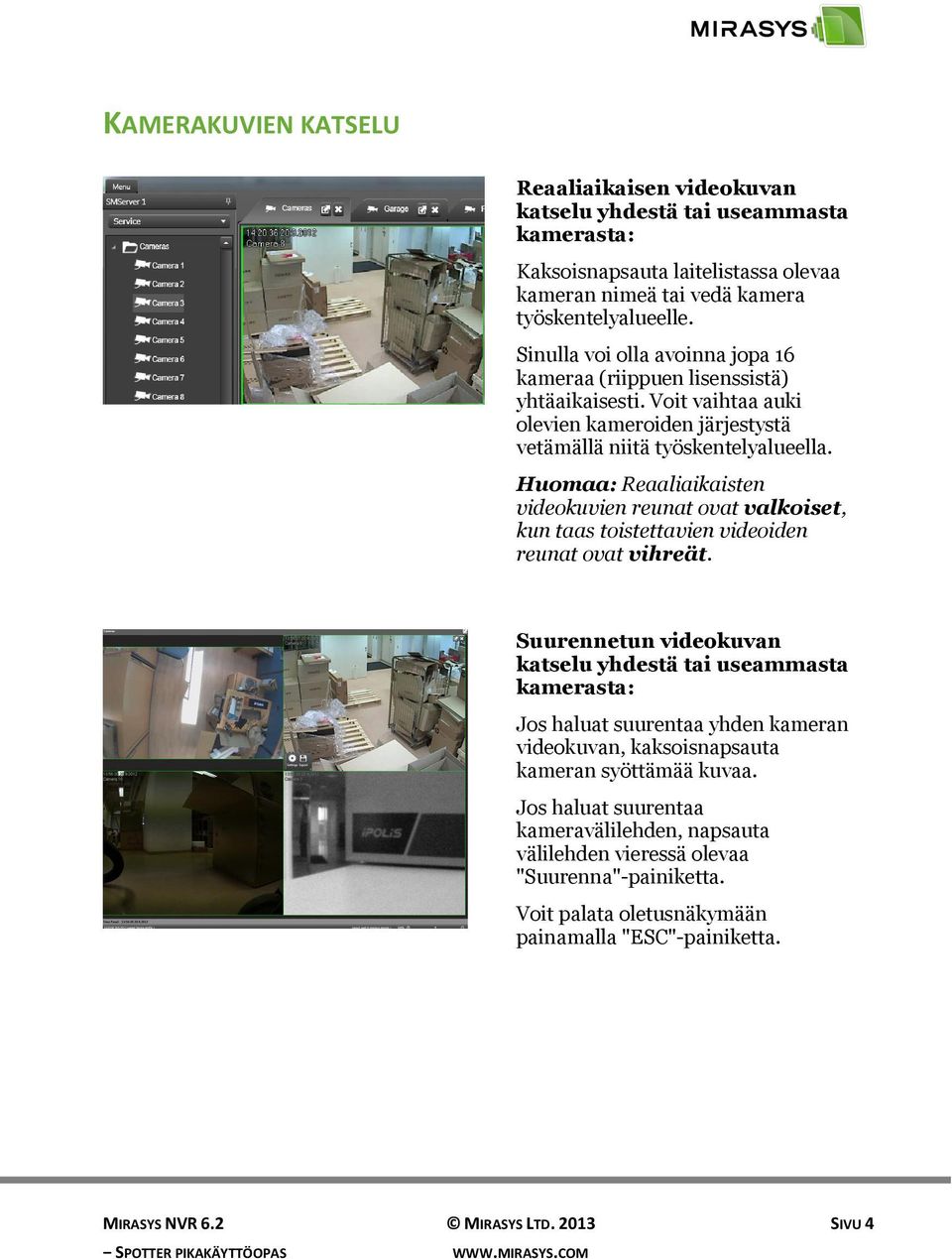 Huomaa: Reaaliaikaisten videokuvien reunat ovat valkoiset, kun taas toistettavien videoiden reunat ovat vihreät.
