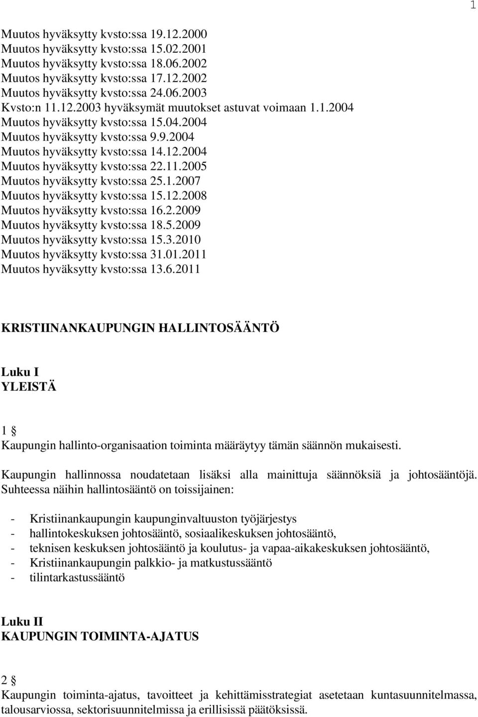 11.2005 Muutos hyväksytty kvsto:ssa 25.1.2007 Muutos hyväksytty kvsto:ssa 15.12.2008 Muutos hyväksytty kvsto:ssa 16.2.2009 Muutos hyväksytty kvsto:ssa 18.5.2009 Muutos hyväksytty kvsto:ssa 15.3.