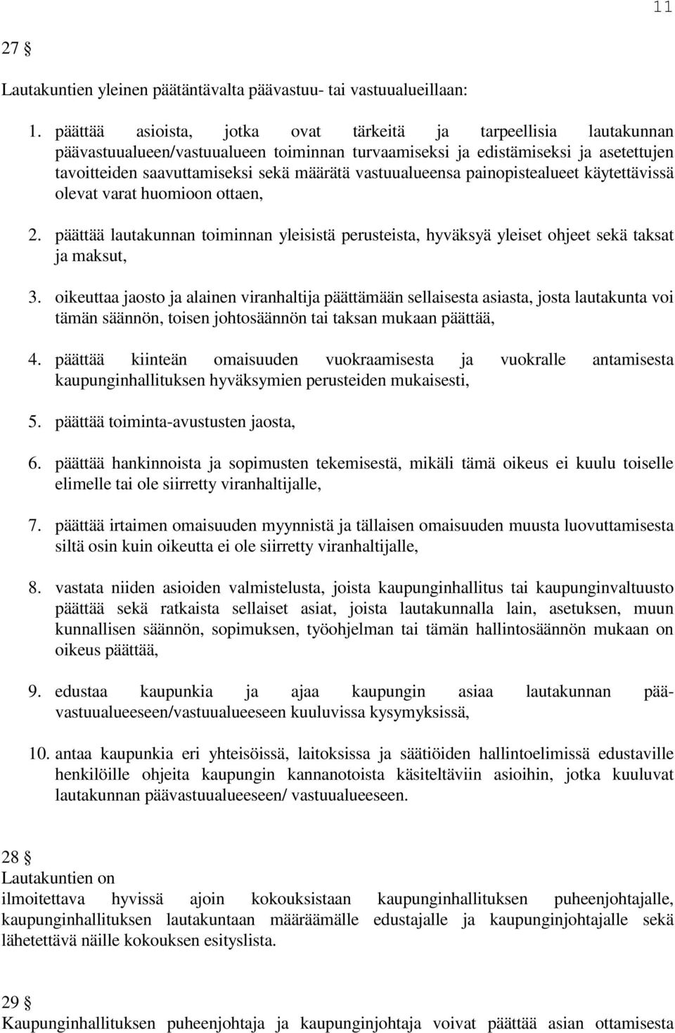 vastuualueensa painopistealueet käytettävissä olevat varat huomioon ottaen, 2. päättää lautakunnan toiminnan yleisistä perusteista, hyväksyä yleiset ohjeet sekä taksat ja maksut, 3.