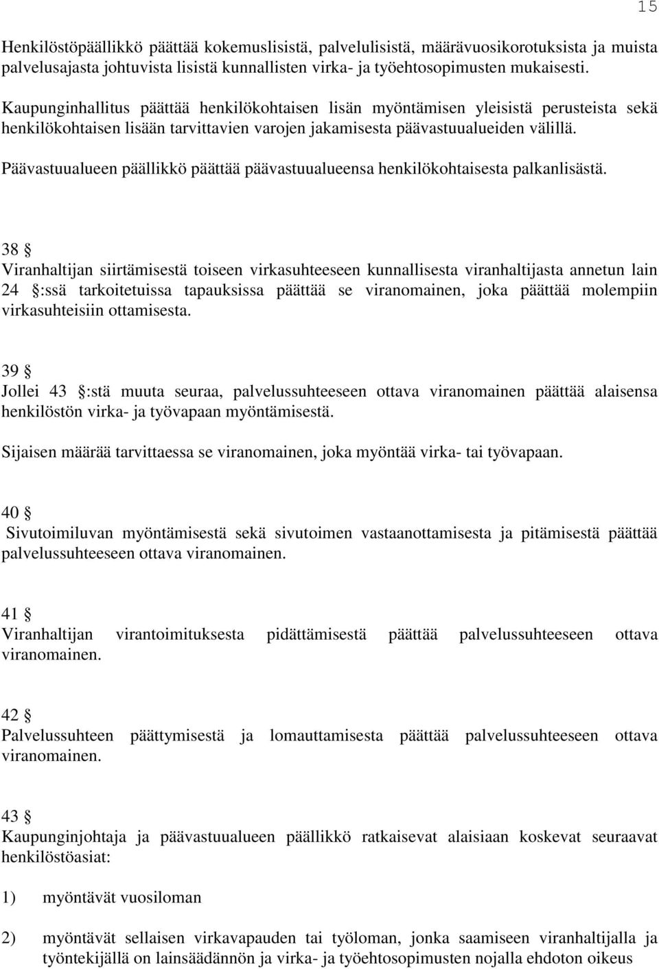 Päävastuualueen päällikkö päättää päävastuualueensa henkilökohtaisesta palkanlisästä.