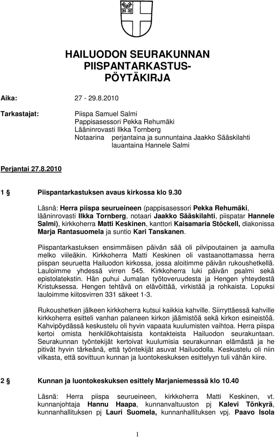 Sääskilahti lauantaina Hannele Salmi Perjantai 27.8.2010 1 Piispantarkastuksen avaus kirkossa klo 9.