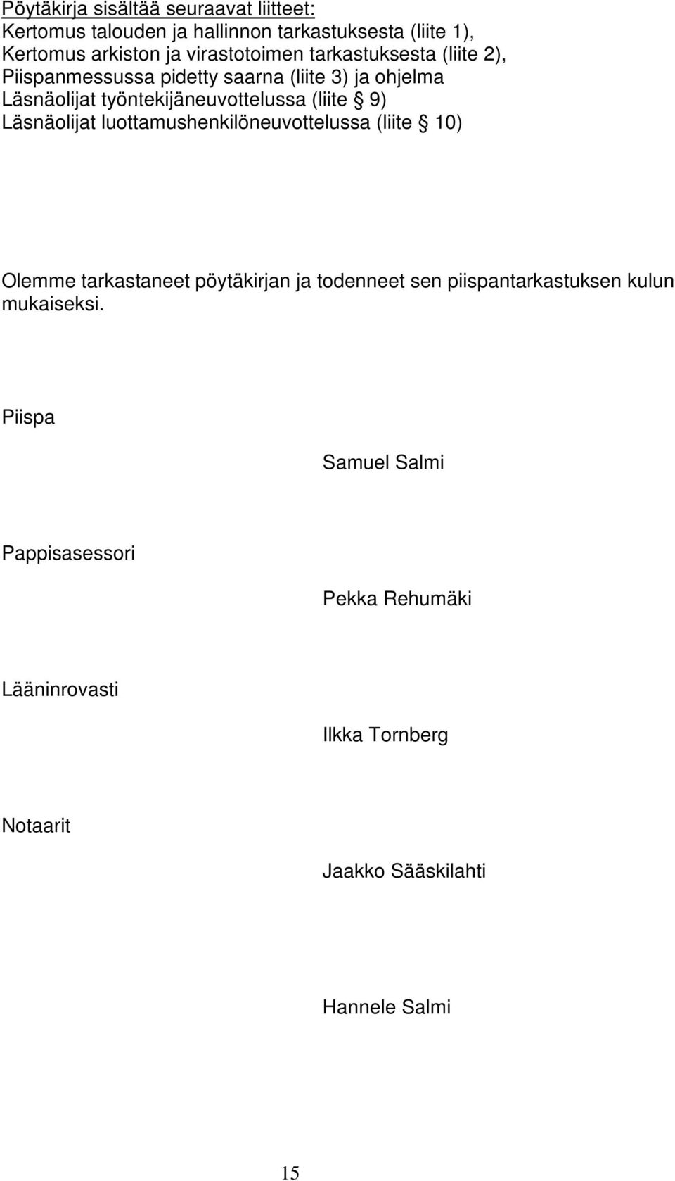 (liite 9) Läsnäolijat luottamushenkilöneuvottelussa (liite 10) Olemme tarkastaneet pöytäkirjan ja todenneet sen