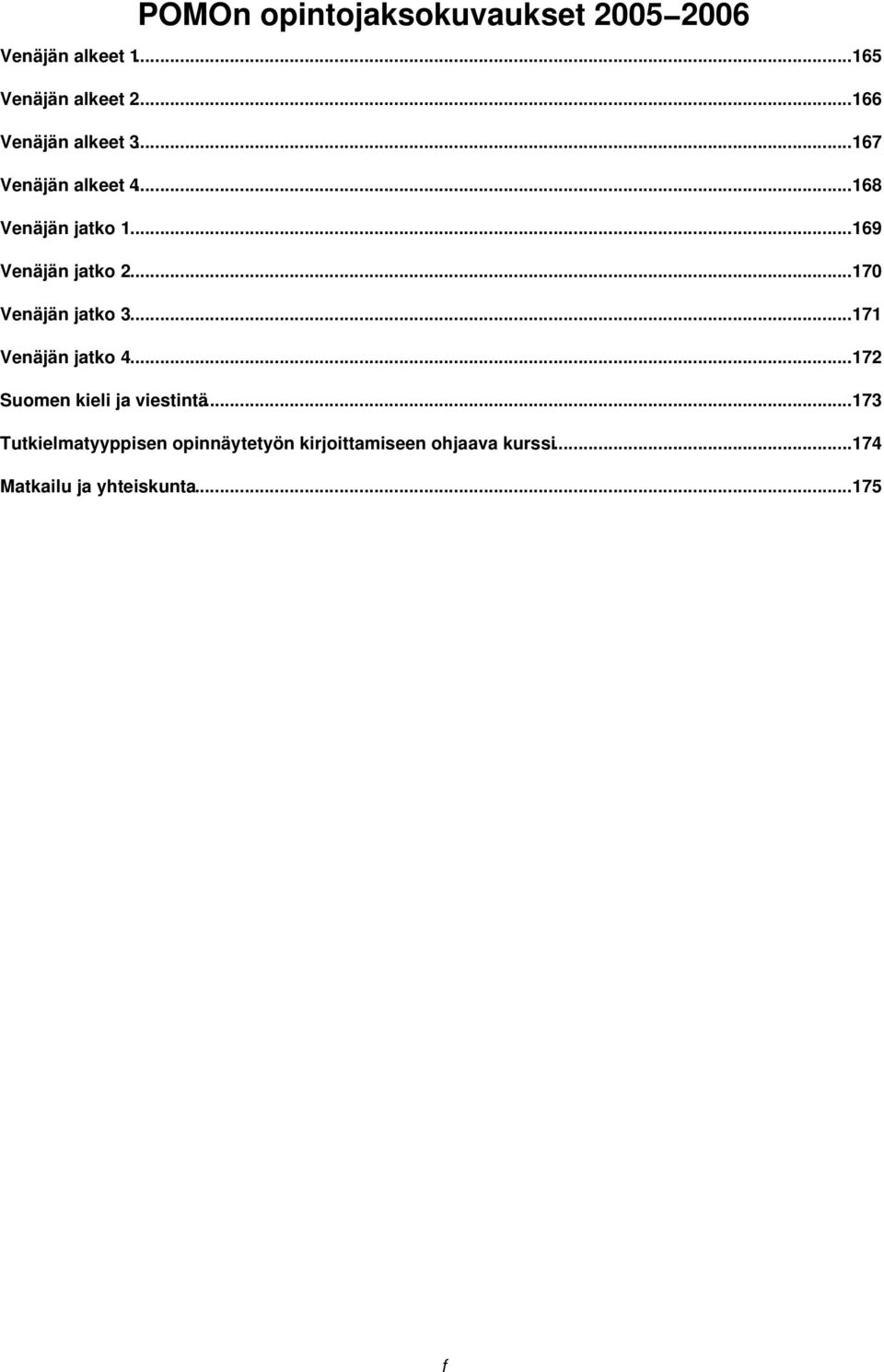 ..170 Venäjän jatko 3...171 Venäjän jatko 4...172 Suomen kieli ja viestintä.