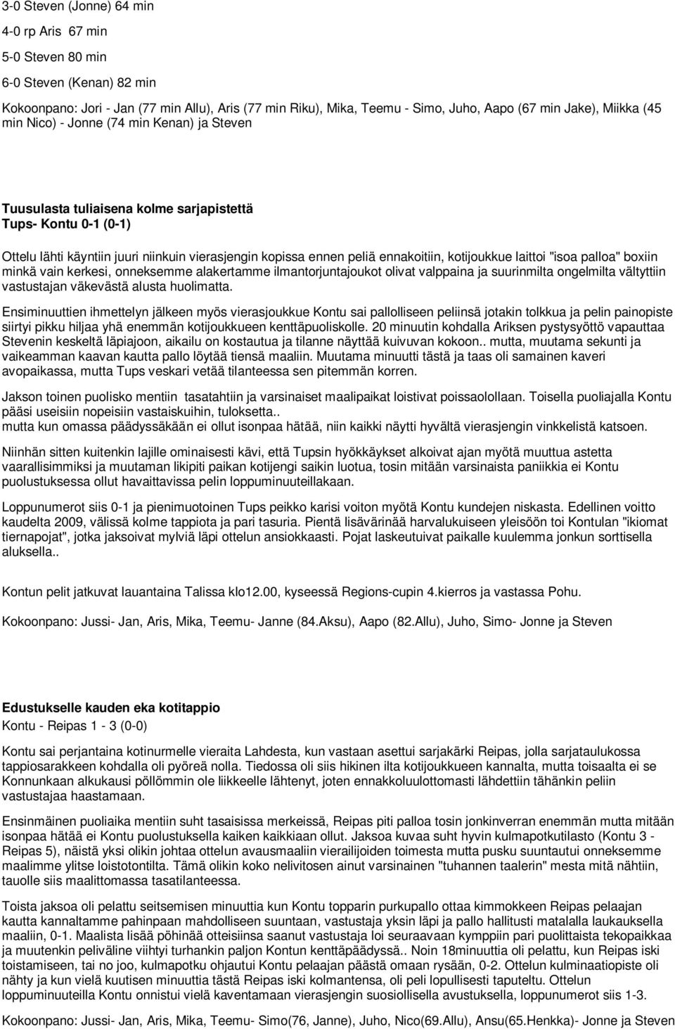 kotijoukkue laittoi "isoa palloa" boxiin minkä vain kerkesi, onneksemme alakertamme ilmantorjuntajoukot olivat valppaina ja suurinmilta ongelmilta vältyttiin vastustajan väkevästä alusta huolimatta.