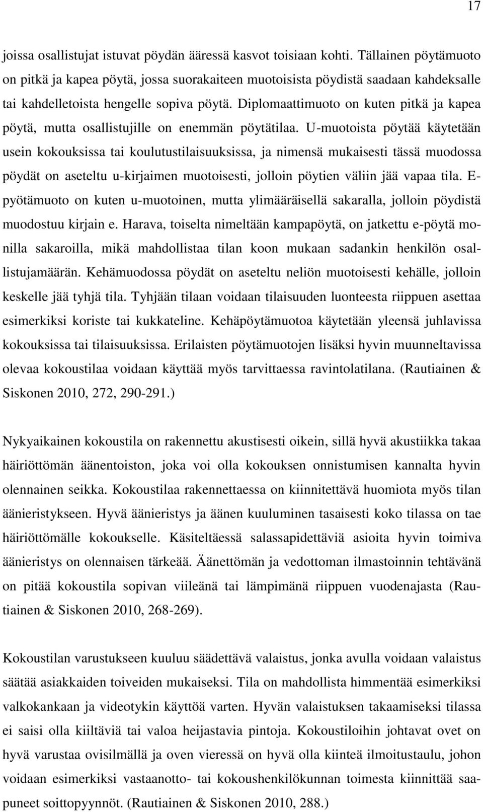 Diplomaattimuoto on kuten pitkä ja kapea pöytä, mutta osallistujille on enemmän pöytätilaa.