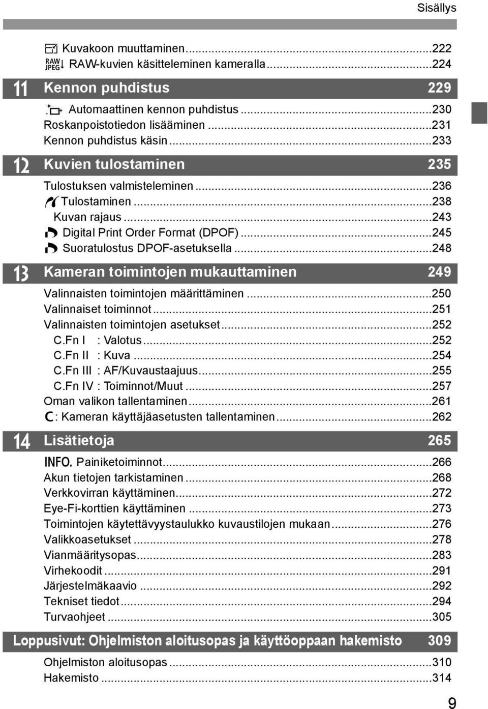 ..245 W Suoratulostus DPOF-asetusella...248 Kameran toimintojen muauttaminen 249 Valinnaisten toimintojen määrittäminen...250 Valinnaiset toiminnot...251 Valinnaisten toimintojen asetuset...252 C.