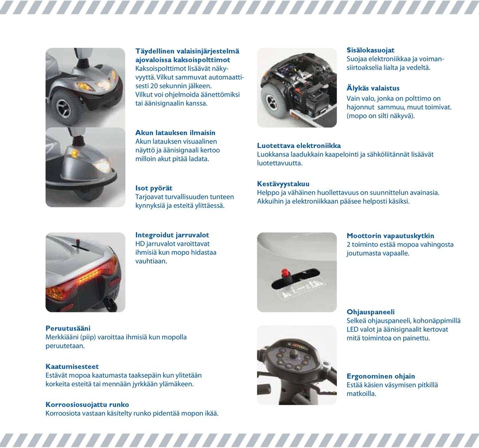 Isot pyörät Tarjoavat turvallisuuden tunteen kynnyksiä ja esteitä ylittäessä. Sisälokasuojat Suojaa elektroniikkaa ja voimansiirtoakselia lialta ja vedeltä.