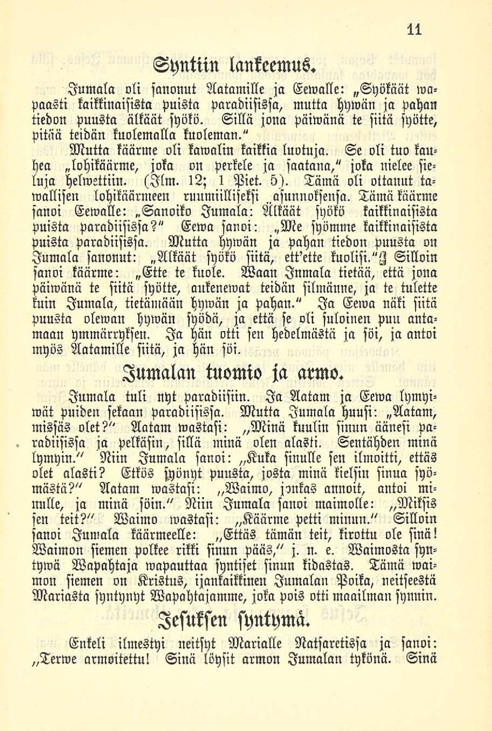 Se oli tuo kauhea «lohikäärme, joka on perkele ja saatana," joka nielee sieluja helwettiin. (Ilm. 12; 1 Piet. 5). Tämä oli ottanut tawallisen lohikäärmeen ruumiilliseksi.asunnoksensa.