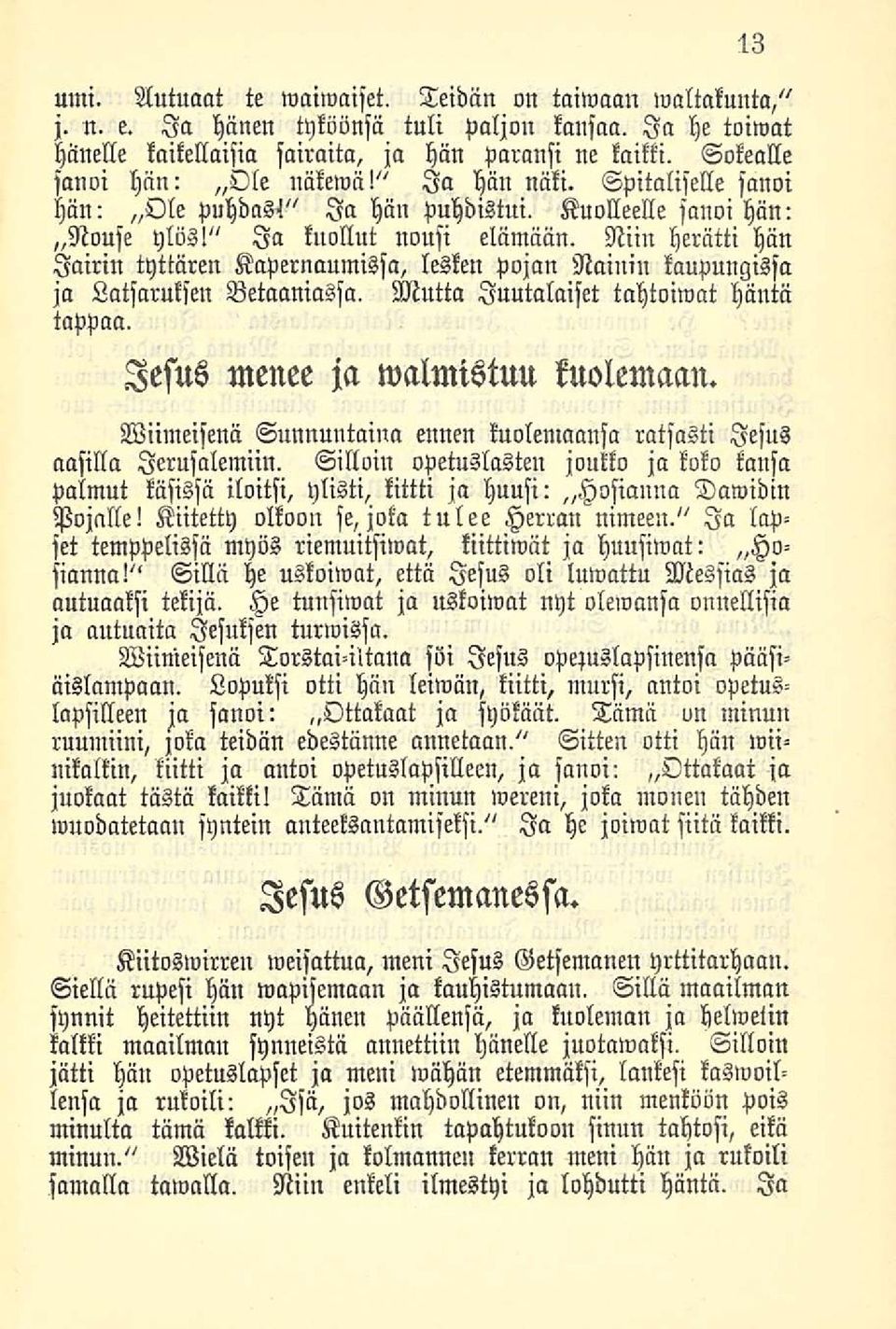 Niin herätti hän lairin tyttären Kapernaumissa, lesken Pojan Namin kaupungissa ja Latsaruksen Betaaniassa. Mutta Juutalaiset tahtoiwat häntä tappaa. lesus menee ja walmiswn kuolemaan.