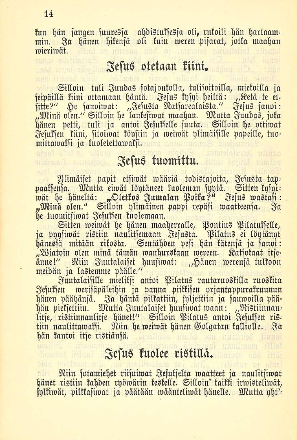 " Silloin he lankesiwat maahan. Mutta Juudas, joka hänen Petti, tuli ja antoi lesukselle suuta.