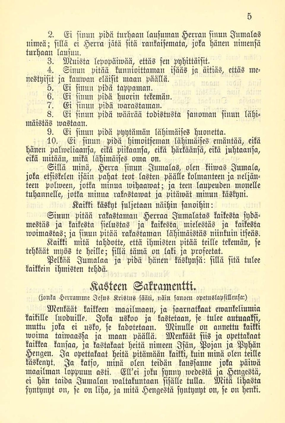 Ei sinun pidä wäiirää todistusta sanoman sinun lähimiiistäs wastaan. 9. Ei sinun pidä pyytämän lähimäises huonetta. 10.