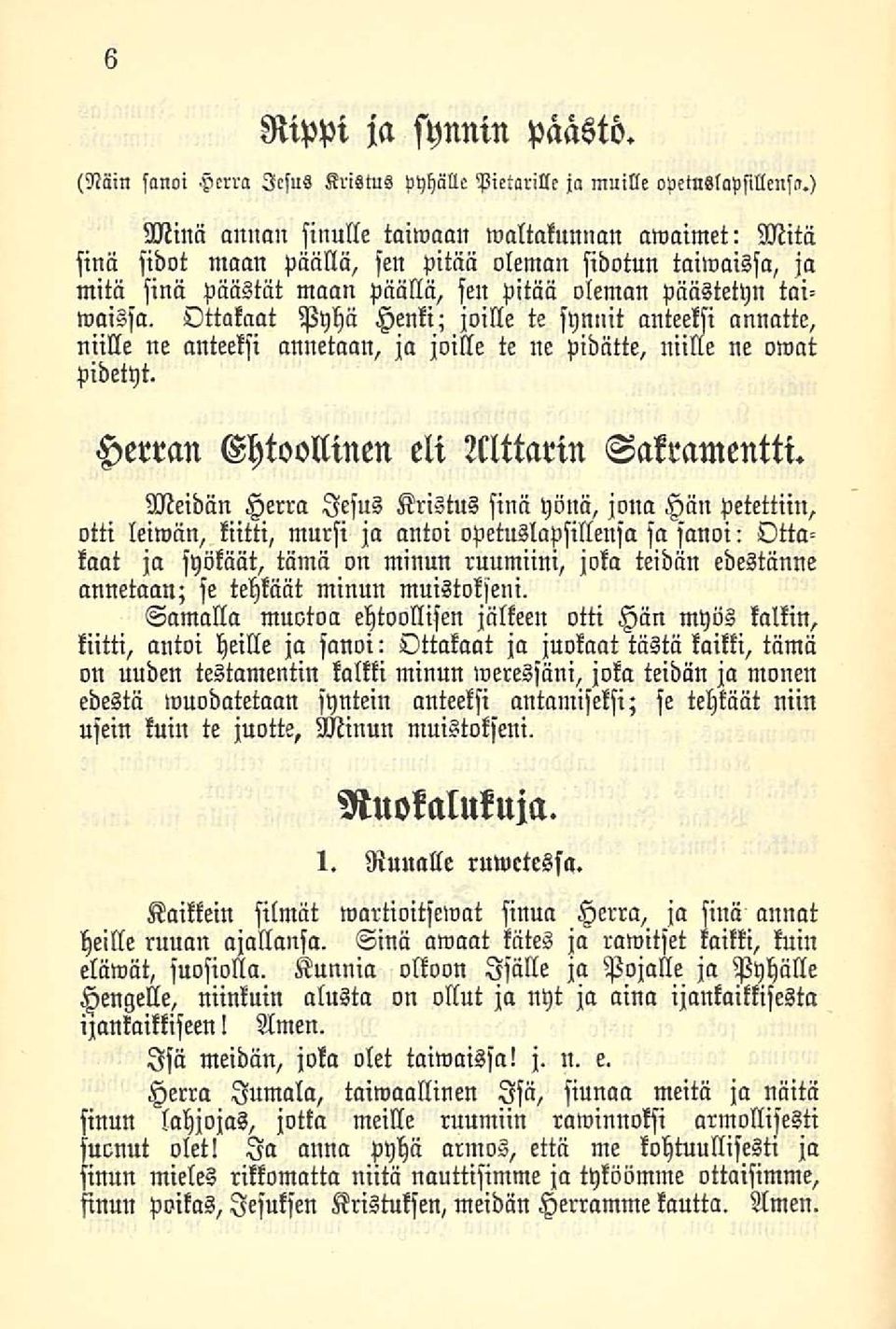 Ottakaat Pyhä Henki; joille te synnit anteeksi annatte, niille ne anteeksi annetaan, ja joille te ne pidätte, niille ne omat pidetyt. Herran Ehtoollinen eli Alttarin Sakramentti.