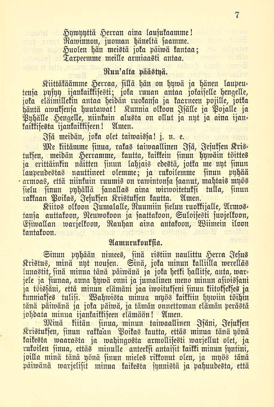 awuksensa huutamat! Kunnia olkoon Isälle ja Pojalle ja Pyhälle Hengelle, niinkuin alusta on ollut ja nyt ja aina iankaikkisesta ijllnkaikkiseen! Amen. Isä meidän, joka olet taiwaissa! j. n. e.